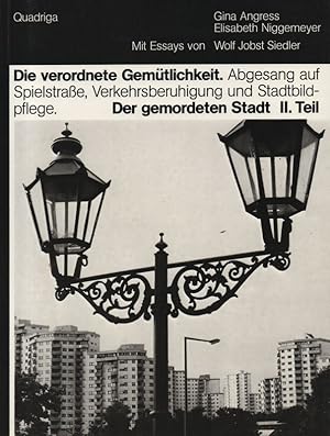 Bild des Verkufers fr Die verordnete Gemtlichkeit. Abgesang auf Spielstrasse, Verkehrsberuhigung u. Stadtbildpflege. (Der gemordeten Stadt . Teil ; Teil 2). (Dokumentation Gina Angress. Fotos Elisabeth Niggemeyer. Mit Essays von Wolf Jobst Siedler). zum Verkauf von Brbel Hoffmann