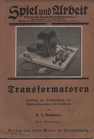 Transformatoren. Anleitung zur Selbstherstellung von Kleintransformatoren f. Starkstrom.