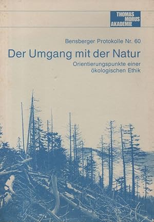 Der Umgang mit der Natur. Orientierungspunkte einer ökologischen Ethik. (Bensberger Protokolle ; ...