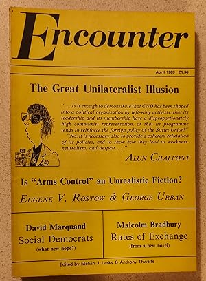 Imagen del vendedor de Encounter April 1983 Vol. LX, No. 4 / Malcolm Bradbury "Rates of Exchange" (from a new novel) / Alun Chalfont "The Great Unilateralist Illusion" / David Marquand "Is There New Hope for the Social Democrats?" / Edward Pearce "Walls Do a Prison Make." / Francois Fejto "Remembering Maurice Thorez" / Terence Hawkes "Telmah" / John Bossy "Aquare Tales from Languedoc" / John Bayley "Trollope" a la venta por Shore Books