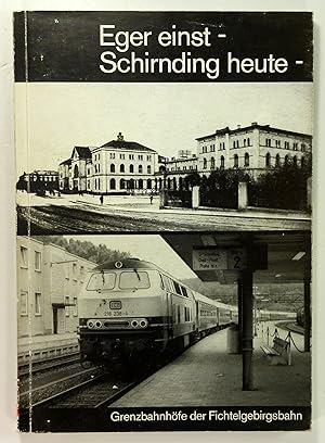 Eger einst - Schirding heute - Grenzbahnhöfe der Fichtelgebirgsbahn.