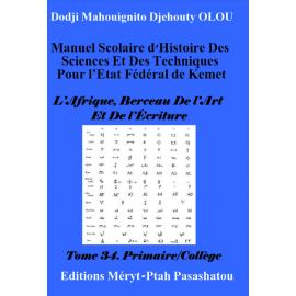 Image du vendeur pour Manuel scolaire d'histoire des sciences et des techniques pour l'Etat fdral de Kemet - Tome 34 : L'Afrique berceau de l'Art et de l'Ecriture mis en vente par Tamery