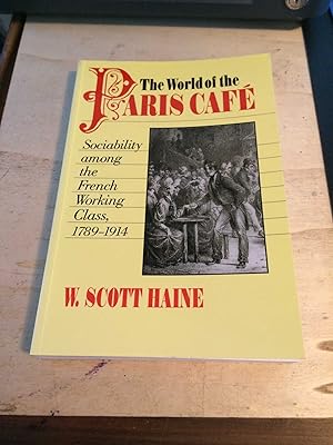 Image du vendeur pour The World of the Paris Cafe: Sociability among the French Working Class, 1789-1914 mis en vente par Dreadnought Books