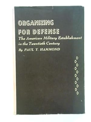 Immagine del venditore per Organizing for Defense: The American Military Establishment in the Twentieth Century venduto da World of Rare Books