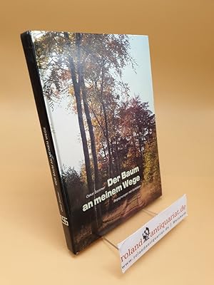 Der Baum an meinem Wege : Begegnungen mit über 100 Gehölzen in Rheinhessen-Pfalz und angrenzenden...