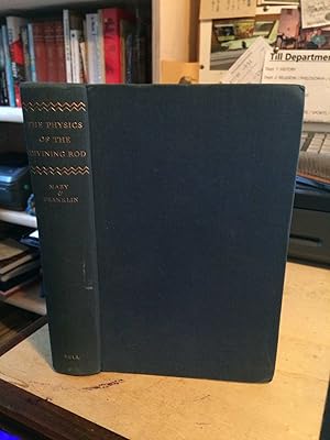 The Physics of the Divining Rod: Being an Account of an Experimental Investigation of Water and M...