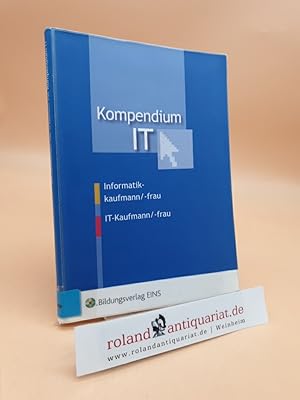 Bild des Verkufers fr Kompendium IT : Informatikkaufmann -frau, IT-Kaufmann/-frau / Thomas Dring . zum Verkauf von Roland Antiquariat UG haftungsbeschrnkt