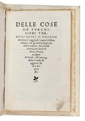 Delle cose de Turchi. Libri tre. .(Colophon:) Venice, Bernardino Bindoni, 1541. 8vo. With a small...