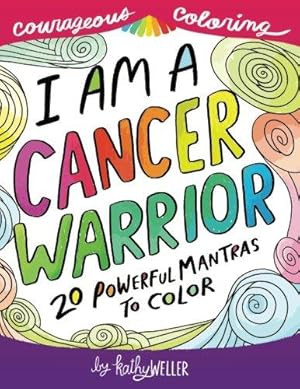 Bild des Verkufers fr I Am A Cancer Warrior: An Adult Coloring Book for Encouragement, Strength and Positive Vibes: 20 Powerful Mantras To Color: Volume 1 (Courageous Coloring) zum Verkauf von WeBuyBooks 2