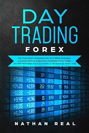 Immagine del venditore per Day Trading Forex: The Forex Basics Explained With All Trading Strategies. A Proven Method To Become A Profitable Forex Trader. You Will Find Inside The A-Z Glossary To All Technical Terms Used venduto da Redux Books