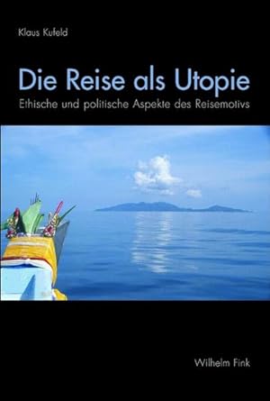 Bild des Verkufers fr Die Reise als Utopie: Ethische und politische Aspekte des Reisemotivs zum Verkauf von Studibuch