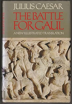 The Battle for Gaul [A New Illustrated Translation]