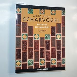 Imagen del vendedor de Jakob Julius Scharvogel : Keramiker des Jugendstils ; Museum Knstlerkolonie Darmstadt 14.10.1995 - 14.1.1996, Mnchner Stadtmuseum 1.3.1996 - 28.4.1996 a la venta por Gebrauchtbcherlogistik  H.J. Lauterbach