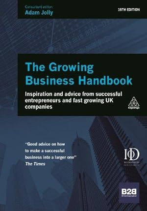 Image du vendeur pour The Growing Business Handbook: Inspiration and Advice from Successful Entrepreneurs and Fast Growing UK Companies mis en vente par WeBuyBooks