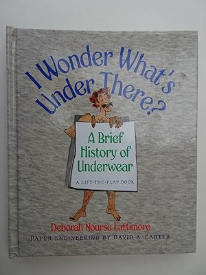Bild des Verkufers fr I wonder what's under there? A brief history of underwear. A lift-the-flap book. zum Verkauf von Antiquariaat De Boekenbeurs