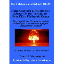 Image du vendeur pour Manuel scolaire d'histoire des sciences et des techniques pour l'Etat fdral de Kemet - Tome 11 : Encyclopdie des grandes inventions scientifiques africaines des poques impriale et coloniale. 32 grands savants. De -343  nos jours. Niveau 5me mis en vente par Tamery