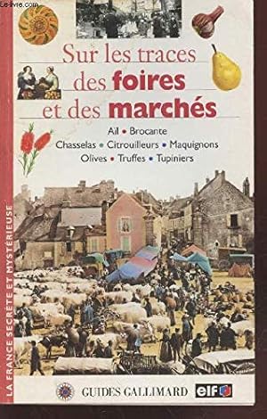 Seller image for Sur les traces des foires et des marchs: ail brocante chasselas citrouilleurs maquignons olives truffes tupiniers for sale by Dmons et Merveilles