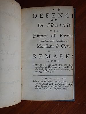 A Defence of Dr. Freind, his history of Physick: In answer to the reflections of Monsieur Le Cler...