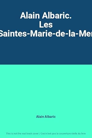 Seller image for Alain Albaric. Les Saintes-Marie-de-la-Mer for sale by Ammareal