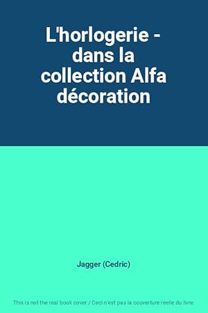 Seller image for L'horlogerie - dans la collection Alfa dcoration for sale by Ammareal