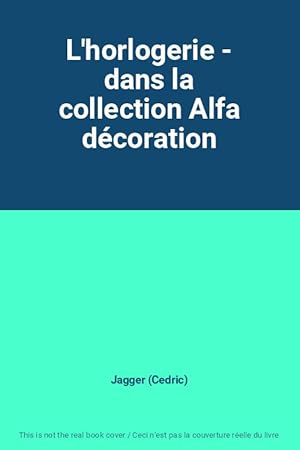 Immagine del venditore per L'horlogerie - dans la collection Alfa dcoration venduto da Ammareal