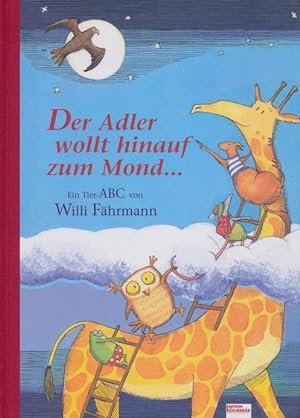 Seller image for Der Adler wollt hinauf zum Mond. Ein vergngliches Tier-ABC. for sale by Tills Bcherwege (U. Saile-Haedicke)
