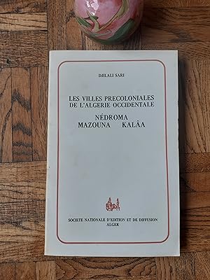 Les villes précoloniales de l'Algérie occidentale. Nédroma - Mazouna - Kalâa