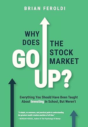 Image du vendeur pour Why Does The Stock Market Go Up?: Everything You Should Have Been Taught About Investing In School, But Weren't mis en vente par Redux Books