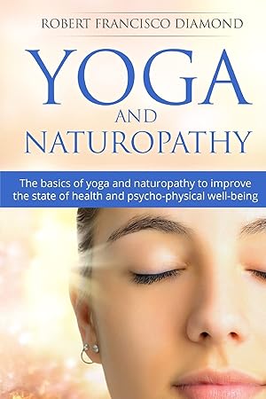 Seller image for Yoga and Naturopathy: The basics of yoga and naturopathy to improve the state of health and psycho-physical well-being for sale by Redux Books