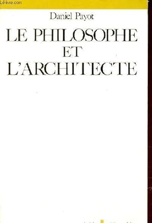 Seller image for Le philosophe et l'architecte - Sur quelques dterminations philosophiques de l'ide d'architecture - Collection philosophie de l'esprit. for sale by Le-Livre