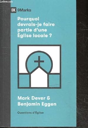 Seller image for Pourquoi devrais-je faire partie d'une glise locale ? - IX - 9 MARKS - Questions d'eglise for sale by Le-Livre