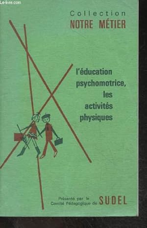 Imagen del vendedor de L'education psychomotrice, les activites physiques - Collection notre metier - classes et etablissements specialises - classes elementaires a la venta por Le-Livre