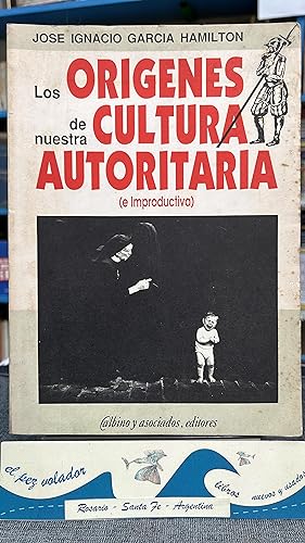 Imagen del vendedor de Los origenes de nuestra Cultura Autoritaria (e improductiva) a la venta por Librera El Pez Volador