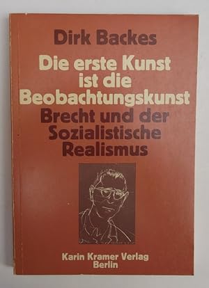 Imagen del vendedor de Die erste Kunst ist die Beobachtungskunst. Brecht und der sozialistische Realismus. a la venta por Der Buchfreund