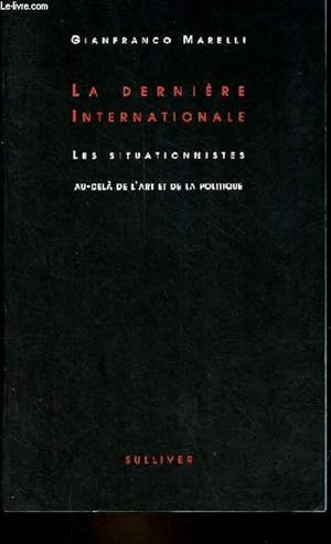 Bild des Verkufers fr La dernire internationale - les situationnistes au-del de l'art et de la politique. zum Verkauf von Le-Livre