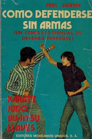 Imagen del vendedor de COMO DEFENDERSE SIN ARMAS. UN COMPLETO MANUAL DE DEFENSA PERSONAL a la venta por ALZOFORA LIBROS