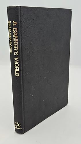 Banker's World: The Revival of the City, 1957-70: Speeches and Writings of Sir George Bolton