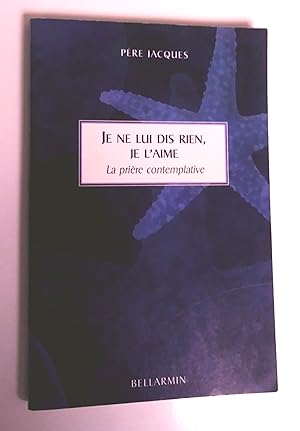 Je ne lui dis rien, je l'aime. La prière contemplative