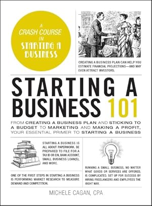 Immagine del venditore per Starting a Business 101 : From Creating a Business Plan and Sticking to a Budget to Marketing and Making a Profit, Your Essential Primer to Starting a Business venduto da GreatBookPrices