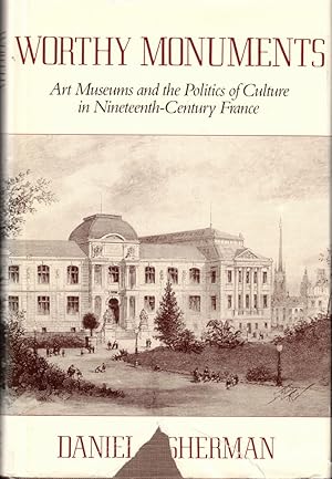 Bild des Verkufers fr Worthy Monuments: Art Museums and the Politics of Culture in Nineteenth-Ceuntury France zum Verkauf von Kenneth Mallory Bookseller ABAA
