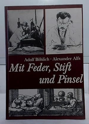 Mit Feder, Stift und Pinsel : eine Anleitung für grafisches Gestalten. Adolf Böhlich ; Alexander ...