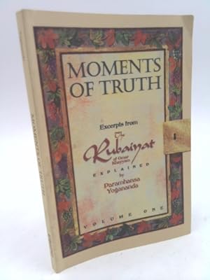 Seller image for Moments of Truth: Excerpts from The Rubaiyat of Omar Khayyam Explained, Vol 1 for sale by ThriftBooksVintage