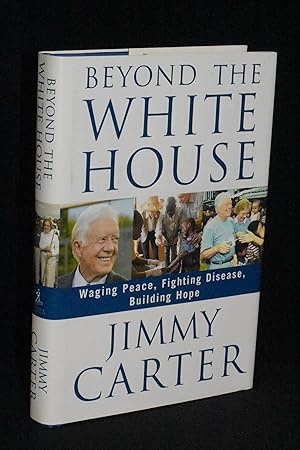 Beyond the White House: Waging Peace, Fighting Disease, Building Hope