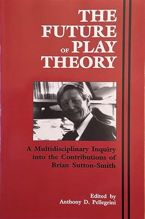 Seller image for The Future of Play Theory - A Multidisciplinary Inquiry Into the Contributions of Brian Sutton-Smith for sale by Dr.Bookman - Books Packaged in Cardboard