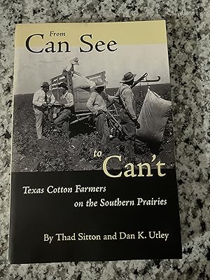 Image du vendeur pour From Can See to Can't: Texas Cotton Farmers on the Southern Prairies mis en vente par TribalBooks