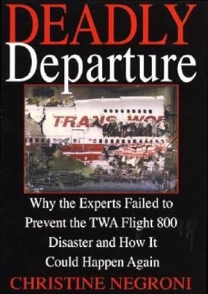 Seller image for Deadly Departure: Why The Experts Failed To Prevent The TWA Flight 800 Disaster And How It Could Happen Again for sale by Goodwill Industries of VSB