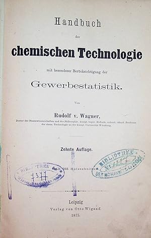 Handbuch der chemischen Technologie mit besonderer Berücksichtigung der Gewerbestatistik.