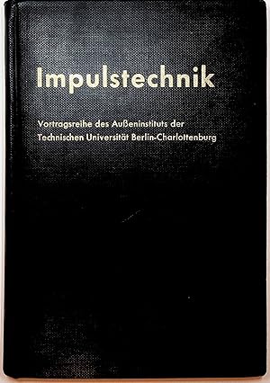 Impulstechnik : Vortragsreihe des Ausseninstituts der Technischen Universität Berlin-Charlottenbu...