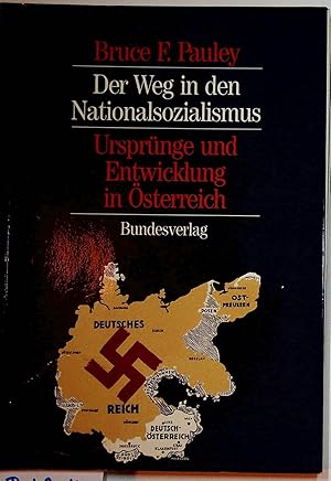 Bild des Verkufers fr Der Weg in den Nationalsozialismus : Ursprnge und Entwicklung in sterreich [ Aus d. Amerik. bers. v. Gertraud u. Peter Broucek] zum Verkauf von ANTIQUARIAT.WIEN Fine Books & Prints