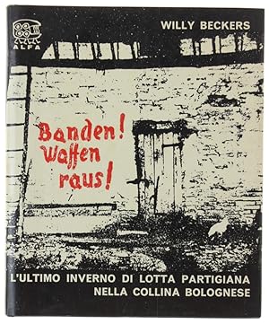 BANDEN! WAFFEN RAUS! L'ultimo inverno di lotta partigiana nella collina bolognese. Con 4 disegni ...